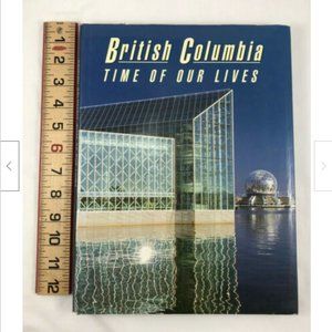 British Columbia Time of Our Lives Hardcover Coffee Table Book 1986 Mowbray